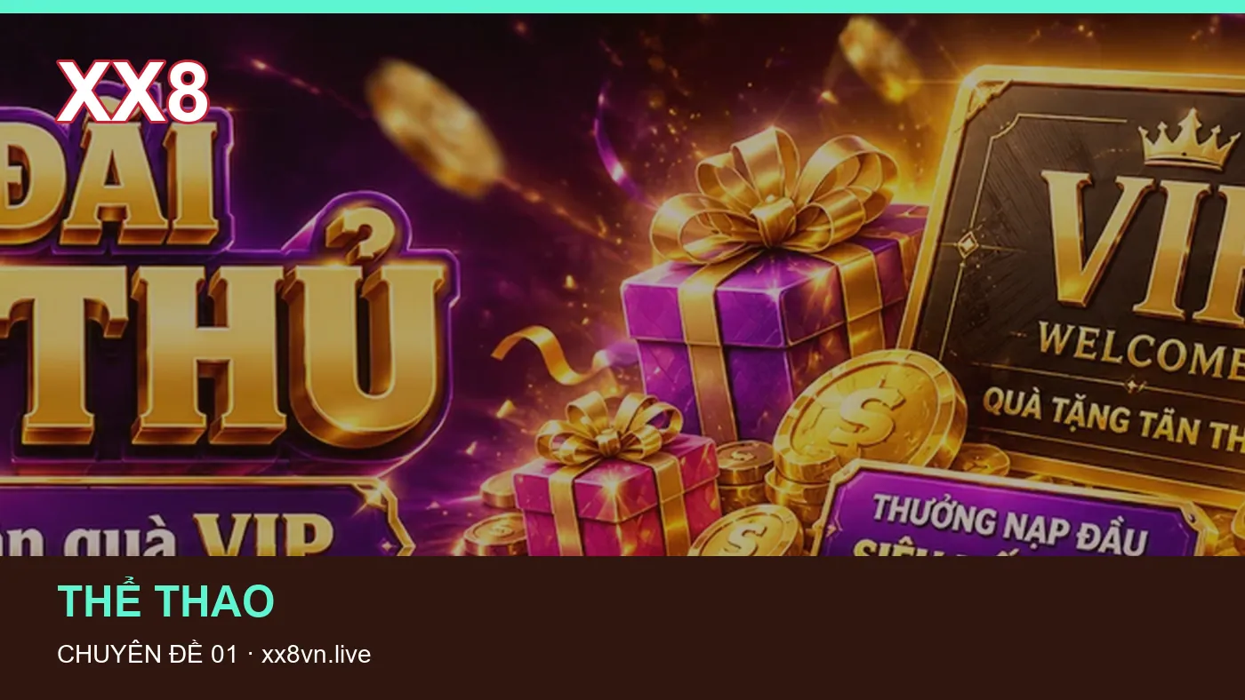 Trải nghiệm Thể thao trên điện thoại cùng cẩm nang XX8 | xx8vn.live