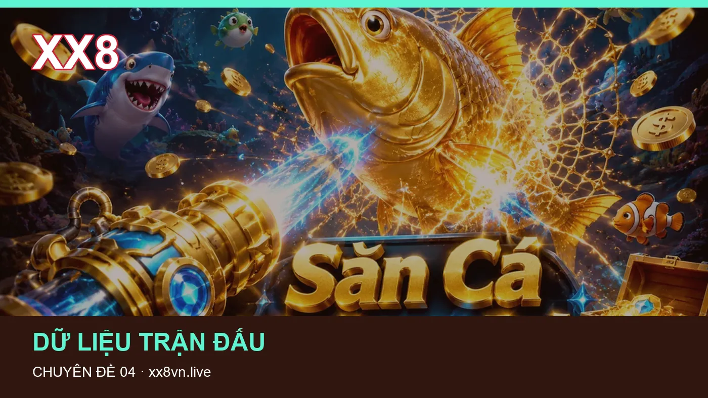 Danh sách kiểm tra thông tin Lịch thi đấu dành cho người đọc XX8 | xx8vn.live